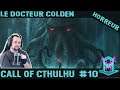 [Let's play horreur #10] Call of Cthulhu : le docteur Colden !!