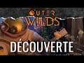 Outer Wilds #1 : Découverte