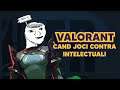 VALORANT Romania - Niste Intelectuali - GamerLaSuperlativ