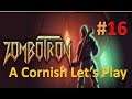 Zombotron: A Cornish Let's Play #16