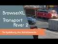 BrowserXL spielt - Transport Fever 2 - Fertigstellung des Betriebswerks