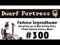E300 - Legendhame, War Grizzly Bears try 2 - Villain Update Fortress - Dwarf Fortress