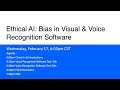 Ethical AI - Bias in Visual and Voice Recognition Software
