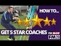 How To | Get 5 Star Coaches | FM20