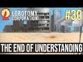 LOBOTOMY CORPORATION Season 4 - Episode 30 - The End Of Understanding