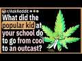 What did the popular kid at your school do to go from cool to an absolute outcast?