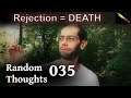 Why You Hate Rejection So Much – Random Thoughts 035