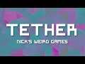 Nick's Weird Games - Tether