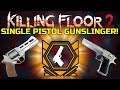 Killing Floor 2 | SINGLE PISTOL GUNSLINGER! - Still Really Strong!