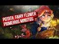Primeiros Minutos - Potata: Fairy Flower