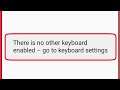 How To Fix There is no other keyboard enabled - go to keyboard settings in Android