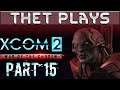 Thet Plays XCOM 2: War of the Chosen Part 15: Advent Blacksite [Stream VOD]