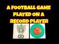 A Football Game Played on a Record Player