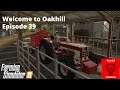 FS19 - Welcome to Oakhill - Episode 39