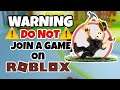 A WARNING TO ROBLOXIANS - DO NOT JOIN ANY GAME AT THE MOMENT! - Qingep