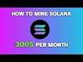 How To Mine Solana | $300+ Per Month