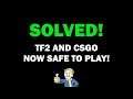 IT'S OVER! TF2 AND CSGO SAFE TO PLAY NOW