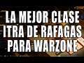 MEJOR CLASE ITRA DE RAFAGA PARA WARZONE PACIFIC - VANGUARD