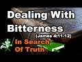 "Dealing With Bitterness" (James 4:11-12) IN SEARCH OF TRUTH