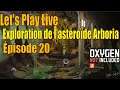 Let's Play Live : exploration de l'astéroïde Arboria - épisode 20