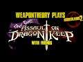 WpnThry Plays Borderlands 2 - Assault on Dragon Keep - [9]
