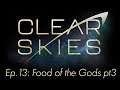 Clear Skies Episode 13: Food of the Gods part 3