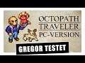 Gregor testet Octopath Traveler in der PC-Version für Steam (Review / Test)