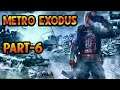 Lets Do this - PART 6  METRO  EXODUS Enhanced Edition😱😱