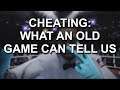 Cheating in Video Games - What an Older Game Can Tell Us