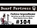 E304 - Legendhame, War Grizzly Bears try 2 - Villain Update Fortress - Dwarf Fortress