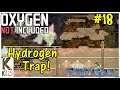 Let's Play Oxygen Not Included #18: Hydrogen Trap!