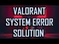 VALORANT - SYSTEM ERROR SOLUTION [2022]
