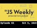 BxJS Weekly Ep. 83 - Oct 5, 2019 (javascript news podcast)