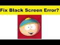 How to Fix South Park App Black Screen Error Problem in Android & Ios | 100% Solution