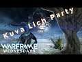 Kuva Lich Party -- Warframe Wednesdays Redux [Episode 9]