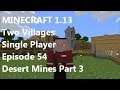Minecraft Single Player 1.13 - Two Villages - Episode 54 - Desert Mines Part 3