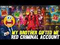MY REAL BROTHER GIFT ME RED CRIMINAL ACCOUNT 😳😲 - GARENA FREEFIRE