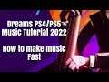 Dreams Ps4/Ps5 Music Tutorial 2022 (how to make music fast)