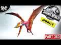 MAX Level Pteranodon : Jurassic World Mobile Gameplay : अभी मजा आयेगा ना - Part 380 [ Hindi ]