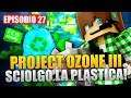 Minecraft Project Ozone 3 E27 - SCIOLGO LA PLASTICA