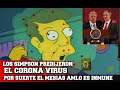 Los Simpsons Predijeron el Corona Virus por SUERTE para mexico AMLO es inmune a esa madre