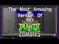 The Most Amusing Version Of Plants Vs Zombies