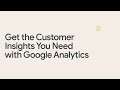 Get the Customer Insights You Need with Google Analytics