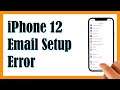 How To Fix The Apple iPhone 12 Email Setup Error