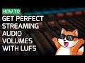 How to get the perfect Twitch streaming audio volumes using industry standard LUFS