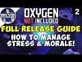 HOW TO MANAGE STRESS & MORALE! - Oxygen Not Included FULL RELEASE GUIDE Launch Upgrade Ep 2 - Ad