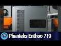 Phanteks Enthoo 719 PC Case is Huge & Sleek