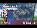 Xenoblade Chronicles: Definitive Edition - Walkthrough - Ep 12: To Colony 6