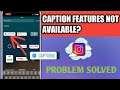 Captions Features Not Available On Instagram Story Problem Solved