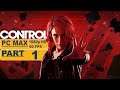 Control ⊳ Gameplay PART 1 - No Commentary【Walkthrough | 1080p Full HD 60FPS PC】